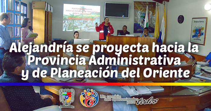 Alejandr�a se piensa y se proyecta hacia la Provincia Administrativa y de Planeaci�n del Oriente